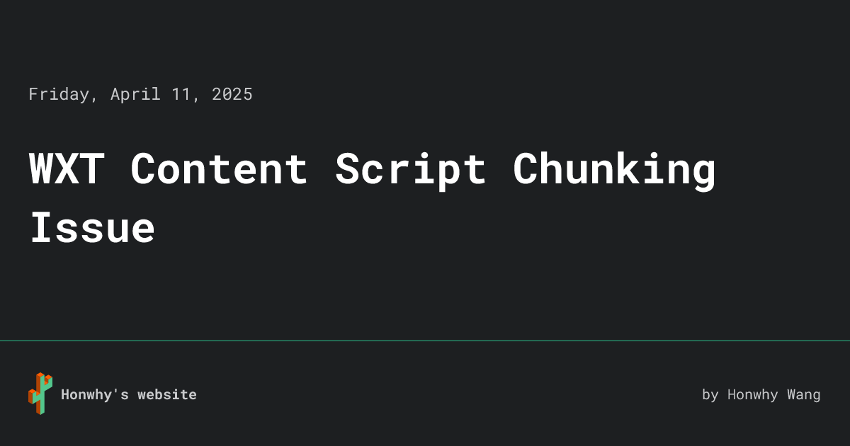 WXT Content Script Chunking Issue • Honwhy's website